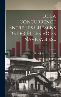 De La Concurrence Entre Les Chemins De Fer Et Les Voies Navigables... - Proudhon, Pierre-Joseph