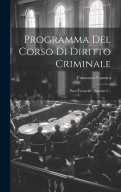 Programma Del Corso Di Diritto Criminale: Parte Generale, Volume 2... - Carrara, Francesco