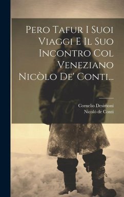 Pero Tafur I Suoi Viaggi E Il Suo Incontro Col Veneziano Nicòlo De' Conti... - Desimoni, Cornelio