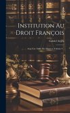 Institution Au Droit François: Avec Une Table Des Matières, Volume 2...