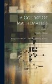 A Course Of Mathematics: Composed For The Use Of The Royal Military Academy; Volume 1
