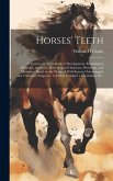 Horses' Teeth: A Treatise on Their Mode of Development, Physiological Relations, Anatomy, Microscopical Character, Pathology, and Den