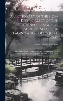 A Dictionary of the Hok-këèn Dialect of the Chinese Language, According to the Reading and Colloquial Idioms: Containing About 12,000 Characters. Acco - Medhurst, Walter Henry