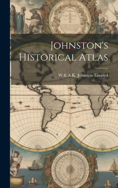 Johnston's Historical Atlas - Limited, W. &. a. K. Johnston