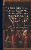 The Turkish Spies Ali Abubeker Kaled, and Zenobia Marrita Mustapha, Or, the Mohammedan Prophet of 1854: A True History of the Russo-Turkish War