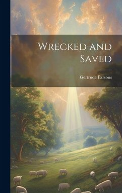 Wrecked and Saved - Parsons, Gertrude