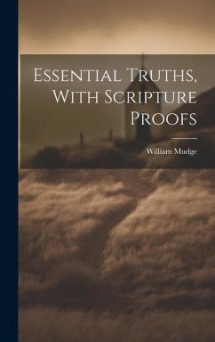 Essential Truths, With Scripture Proofs - Mudge, William