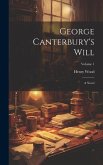George Canterbury's Will: A Novel; Volume 1