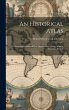 An Historical Atlas: A Chronological... - Bild 1