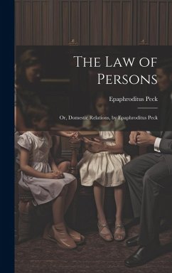 Cover The Law of Persons: Or, Domestic Relations, by Epaphroditus Peck