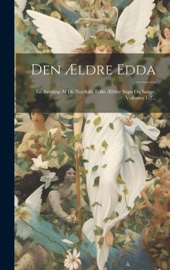 Den Ældre Edda: En Samling Af De Nordiske Folks Ældste Sagn Og Sange, Volumes 1-2... - Anonymous