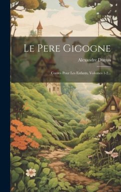 Le Pere Gigogne: Contes Pour Les Enfants, Volumes 1-2... - Dumas, Alexandre