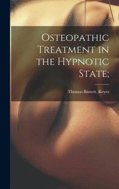Osteopathic Treatment in the Hypnotic State; - Keyes, Thomas Bassett