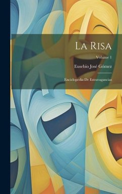 La Risa: Enciclopedia De Estravagancias; Volume 1 - Gómez, Eusebio José