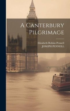 A Canterbury Pilgrimage - Pennell, Elizabeth Robins; Pennell, Joseph