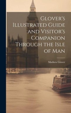 Glover's Illustrated Guide and Visitor's Companion Through the Isle of Man - Glover, Mathew