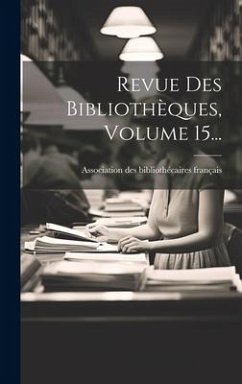 Revue Des Bibliothèques, Volume 15...