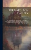 The Napoleon Gallery: Or, Illustrations of the Life and Times of the Emperor of France. Engraved by Reveil, and Other Eminent Artists, From