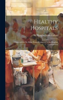 Healthy Hospitals: Observations On Some Points Connected With Hospital Construction