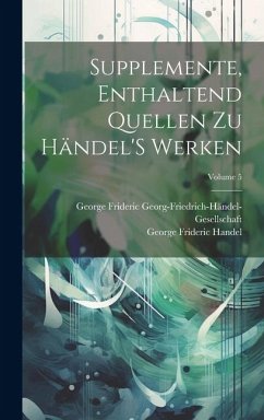 Supplemente, Enthaltend Quellen Zu Händel'S Werken; Volume 5 - Handel, George Frideric; Georg-Friedrich-Händel-Gesellschaft, Ge