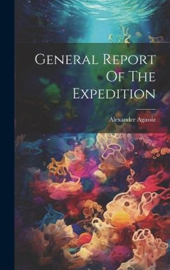 General Report Of The Expedition - Agassiz, Alexander