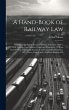 A Hand-Book of Railway Law: Containing... - Bild 1