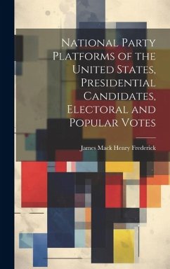 National Party Platforms of the United States, Presidential Candidates, Electoral and Popular Votes - Frederick, James Mack Henry