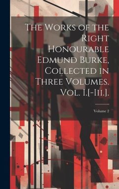 The Works of the Right Honourable Edmund Burke, Collected in Three Volumes. Vol. I.[-Iii.].; Volume 2 - Anonymous