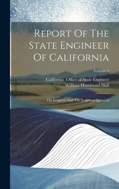 Report Of The State Engineer Of California: On Irrigatior And The Irrigation Question; Volume 1