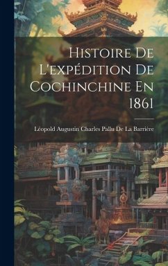 Histoire De L'expédition De Cochinchine En 1861