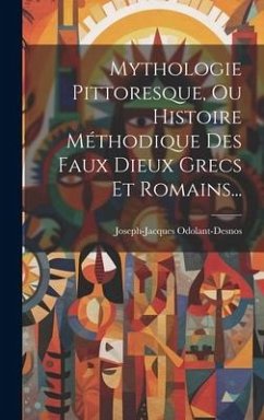Mythologie Pittoresque, Ou Histoire Méthodique Des Faux Dieux Grecs Et Romains... - Odolant-Desnos, Joseph-Jacques