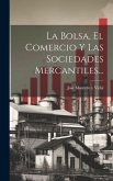 La Bolsa, El Comercio Y Las Sociedades Mercantiles...