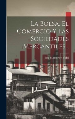 La Bolsa, El Comercio Y Las Sociedades Mercantiles...