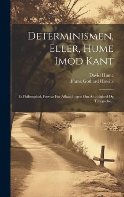 Determinismen, Eller, Hume Imod Kant: Et Philosophisk Forsvar For Afhandlingen Om Afsindighed Og Tilregnelse... - Howitz, Franz Gothard; Hume, David
