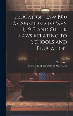 Education Law 1910 As Amended to May 1, 1912 and Other Laws Relating to Schools and Education - York, New