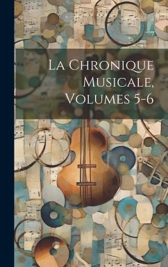 La Chronique Musicale, Volumes 5-6 - Anonymous