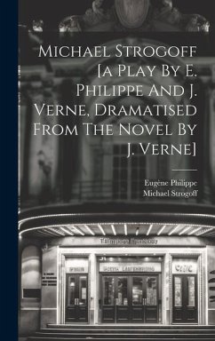 Michael Strogoff [a Play By E. Philippe And J. Verne, Dramatised From The Novel By J. Verne] - Philippe, Eugène