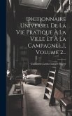 Dictionnaire Universel De La Vie Pratique À La Ville Et À La Campagne[...], Volume 2...