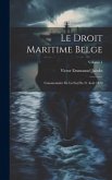 Le Droit Maritime Belge: Commentaire De La Loi Du 21 Août 1879; Volume 1