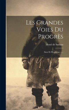 Les Grandes Voies Du Progrès: Suez Et Honduras ...... - Suckau, Henri De