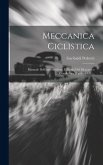 Meccanica Ciclistica: Manuale Dell'automobilista, E Guida Del Meccanico Conduttore D'automobili ...