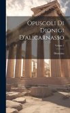 Opuscoli Di Dionigi D'alicarnasso; Volume 1