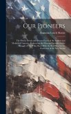 Our Pioneers: The Heroic Deeds and Devoted Lives of the Fathers and Mothers of America, Embracing the Principal Episodes in the Stru