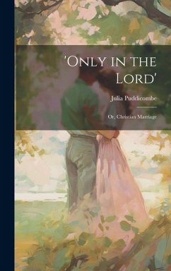 'Only in the Lord': Or, Christian Marriage - Puddicombe, Julia