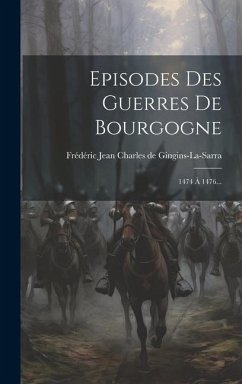 Episodes Des Guerres De Bourgogne: 1474 À 1476...