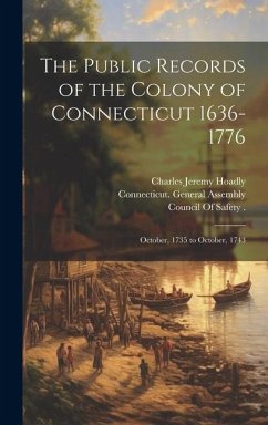 The Public Records of the Colony of Connecticut 1636-1776: October, 1735 to October, 1743 - Trumbull, James Hammond; Hoadly, Charles Jeremy; Connecticut, James Hammond
