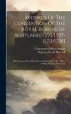 Records Of The Convention Of The Royal Burghs Of Scotland, 1295/1597-[1711/1738]: With Extracts From Other Records Relating To The Affairs Of The Burg