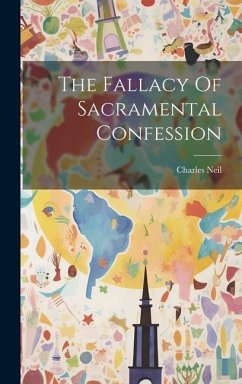 The Fallacy Of Sacramental Confession - Neil, Charles