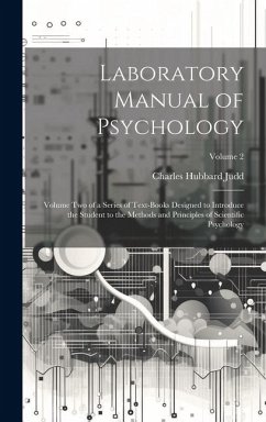 Laboratory Manual of Psychology: Volume Two of a Series of Text-Books Designed to Introduce the Student to the Methods and Principles of Scientific Ps - Judd, Charles Hubbard