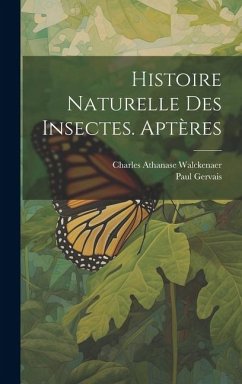 Histoire Naturelle Des Insectes. Aptères - Walckenaer, Charles Athanase; Gervais, Paul